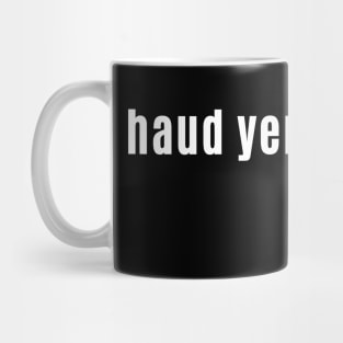 haud yer wheesht - Scottish for Hush or Be quiet! Mug